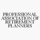 PROFESSIONAL ASSOCIATION OF RETIREMENT PLANNERS