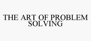 THE ART OF PROBLEM SOLVING