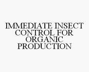 IMMEDIATE INSECT CONTROL FOR ORGANIC PRODUCTION