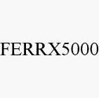 FERRX5000