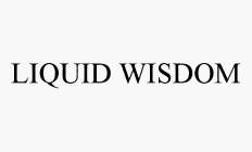 LIQUID WISDOM