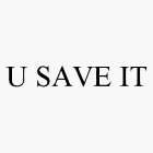 U SAVE IT