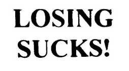 LOSING SUCKS!