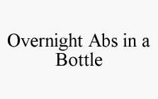 OVERNIGHT ABS IN A BOTTLE