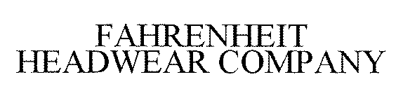 FAHRENHEIT HEADWEAR COMPANY