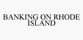 BANKING ON RHODE ISLAND