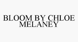 BLOOM BY CHLOE MELANEY