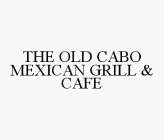 THE OLD CABO MEXICAN GRILL & CAFE