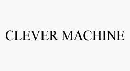 CLEVER MACHINE