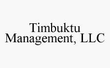 TIMBUKTU MANAGEMENT, LLC