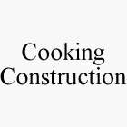 COOKING CONSTRUCTION