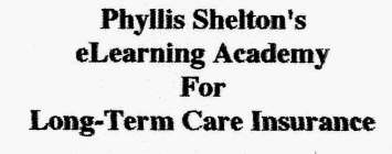 PHYLLIS SHELTON'S ELEARNING ACADEMY FOR LONG-TERM CARE INSURANCE