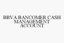 BBVA BANCOMER CASH MANAGEMENT ACCOUNT