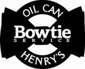 OIL CAN HENRY'S BOWTIE SERVICE