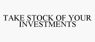 TAKE STOCK OF YOUR INVESTMENTS
