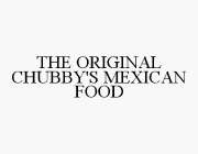 THE ORIGINAL CHUBBY'S MEXICAN FOOD