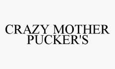 CRAZY MOTHER PUCKER'S