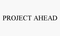 PROJECT AHEAD