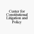 CENTER FOR CONSTITUTIONAL LITIGATION AND POLICY