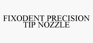 FIXODENT PRECISION TIP NOZZLE