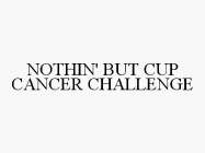 NOTHIN' BUT CUP CANCER CHALLENGE