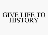 GIVE LIFE TO HISTORY