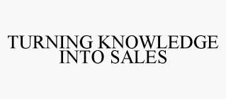 TURNING KNOWLEDGE INTO SALES
