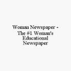 WOMAN NEWSPAPER - THE #1 WOMAN'S EDUCATIONAL NEWSPAPER