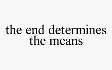 THE END DETERMINES THE MEANS