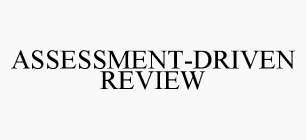 ASSESSMENT-DRIVEN REVIEW