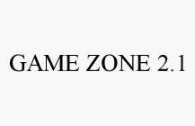GAME ZONE 2.1