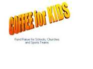COFFEE FOR KIDS FUNDRAISER FOR SCHOOLS, CHURCHES AND SPORTS TEAMS