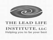 THE LEAD LIFE INSTITUTE, LLC HELPING YOU TO BE YOUR BEST
