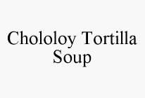 CHOLOLOY TORTILLA SOUP