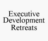 EXECUTIVE DEVELOPMENT RETREATS