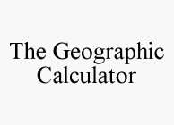 THE GEOGRAPHIC CALCULATOR