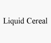 LIQUID CEREAL