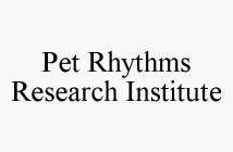 PET RHYTHMS RESEARCH INSTITUTE