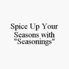 SPICE UP YOUR SEASONS WITH 