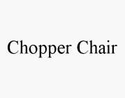 CHOPPER CHAIR