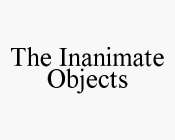 THE INANIMATE OBJECTS