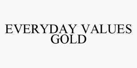 EVERYDAY VALUES GOLD