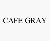 CAFE GRAY