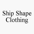 SHIP SHAPE CLOTHING