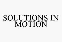 SOLUTIONS IN MOTION