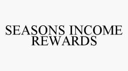 SEASONS INCOME REWARDS