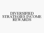DIVERSIFIED STRATEGIES INCOME REWARDS
