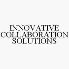 INNOVATIVE COLLABORATION SOLUTIONS