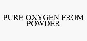 PURE OXYGEN FROM POWDER