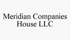 MERIDIAN COMPANIES HOUSE LLC